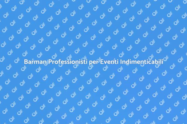 Barman per Eventi: Un Tocco di Classe