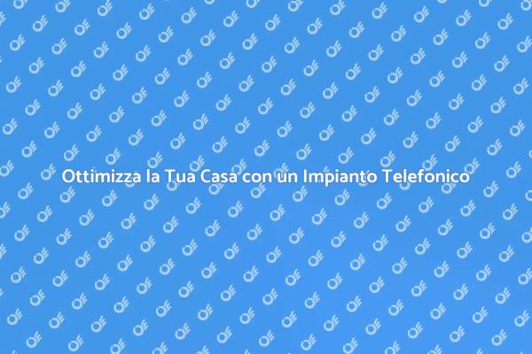 Perché Scegliere un Impianto Telefonico?