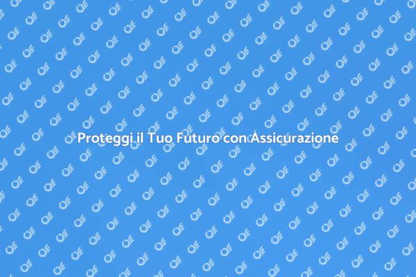 Assicurazione: Sicurezza per il Futuro