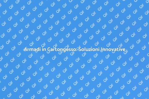 Armadi in Cartongesso: Installazione Facile