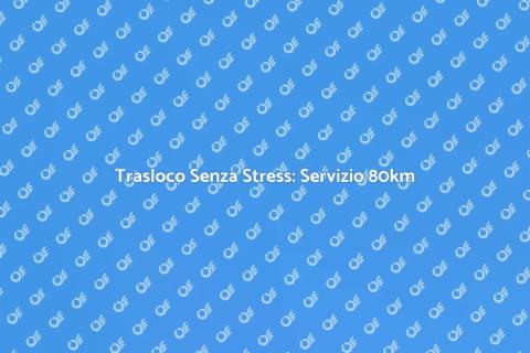 Servizio Completo di Trasloco 80km