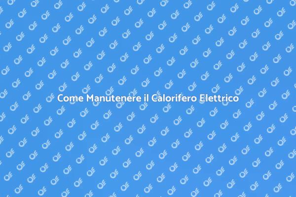 Manutenzione Efficiente del Calorifero