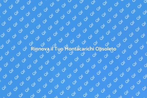 Sostituire un Montacarichi Vecchio