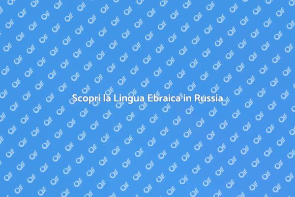 Imparare l'Ebraico: Un Viaggio in Russia