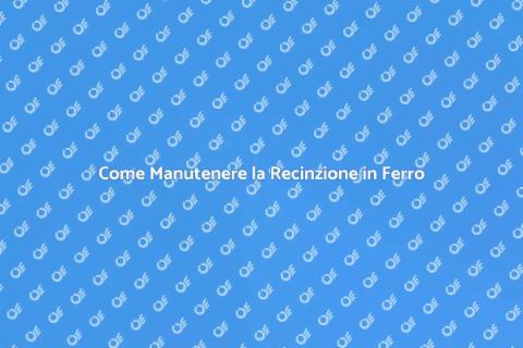 Manutenzione Recinzione in Ferro Essenziale