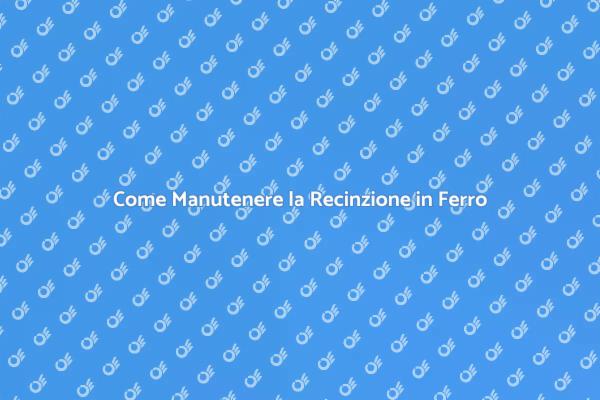 Manutenzione Efficace della Recinzione in Ferro