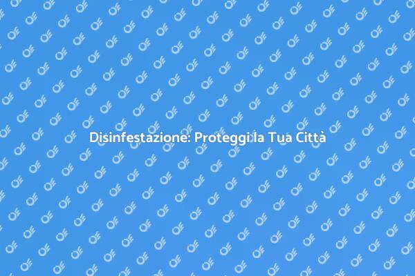 Disinfestazione: Un Necessario Intervento
