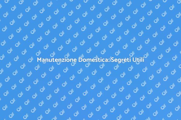 Piccola Manutenzione per Grande Comfort