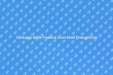 Finestre Scorrevoli a Risparmio Energetico
