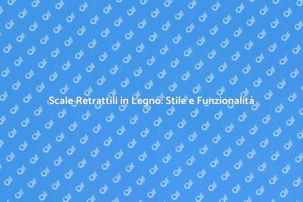 Scale Retrattili: Eleganza e Funzionalità