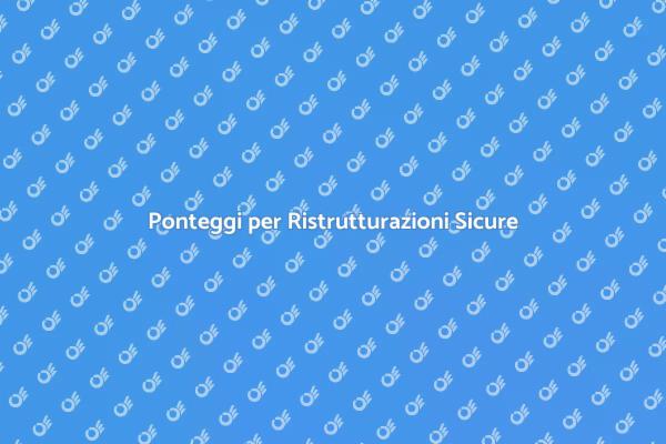Sicurezza con Ponteggi per Ristrutturazioni
