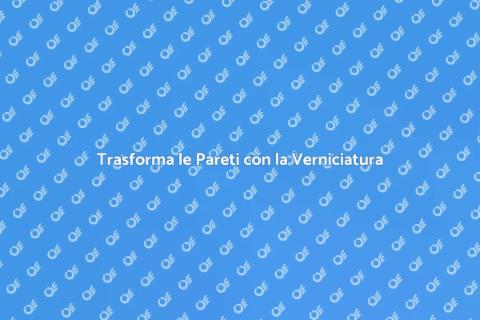 Verniciatura Pareti: Arte e Stile