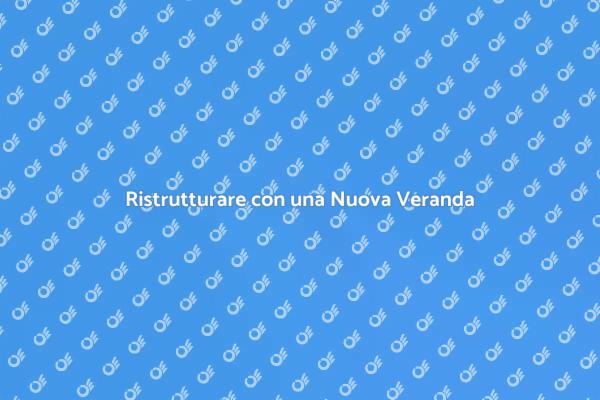 Veranda: Costruzione o Sostituzione?