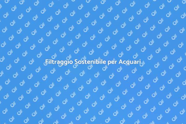 Innovazione nel Filtraggio per Acquari