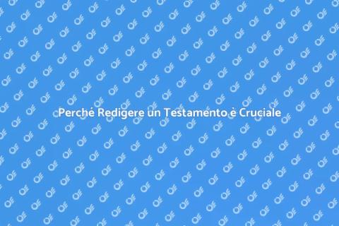 Redigere un Testamento: Proteggi il Futuro
