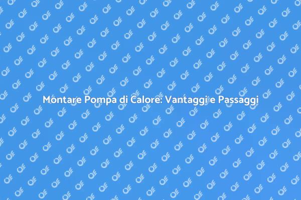 Pompa di Calore: Soluzione Energetica Efficace