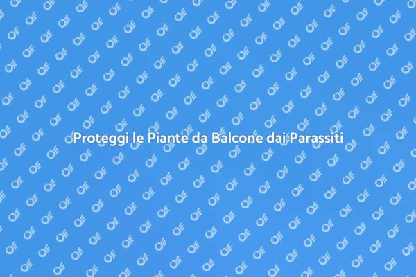 Come Difendere le Piante da Balcone