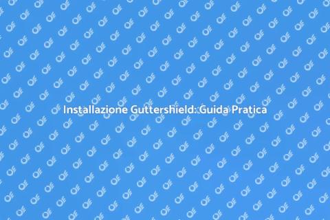 Guttershield: Proteggi la Tua Casa