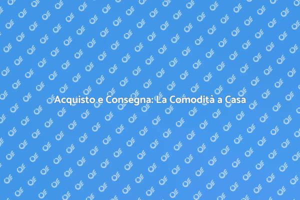 Consegna a Casa: La Tua Comodità