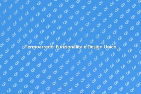 Termoarredo Design: Scaldare con Stile