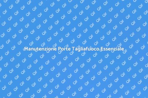 Riparazione Porte Tagliafuoco Sicure