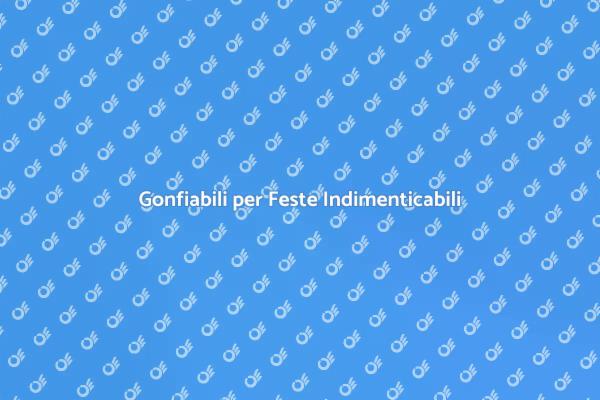 Rendi Unica la Tua Festa con Gonfiabili