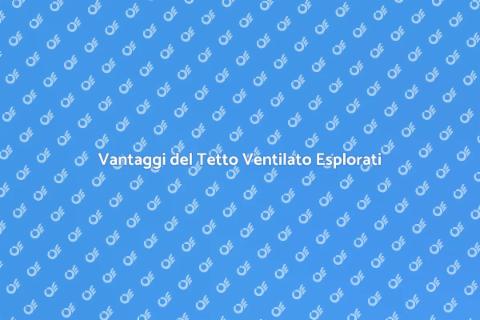 Tetto Ventilato: Costi e Benefici