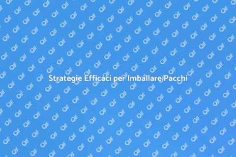 Imballare Pacchi: Guida Pratica e Vantaggi