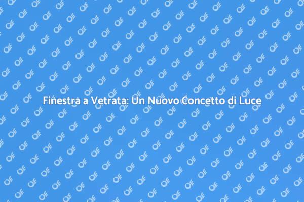 Finestra a Vetrata: Rinnova il Tuo Spazio