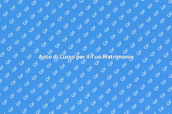 Scopri il Noleggio Auto per Matrimoni