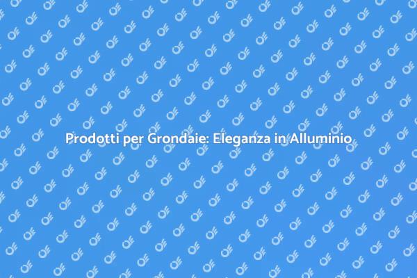 Grondaie: Stile e Funzionalità in Alluminio