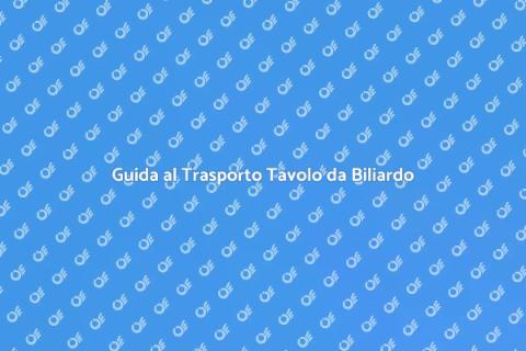 Trasporto Tavolo da Biliardo Sicuro