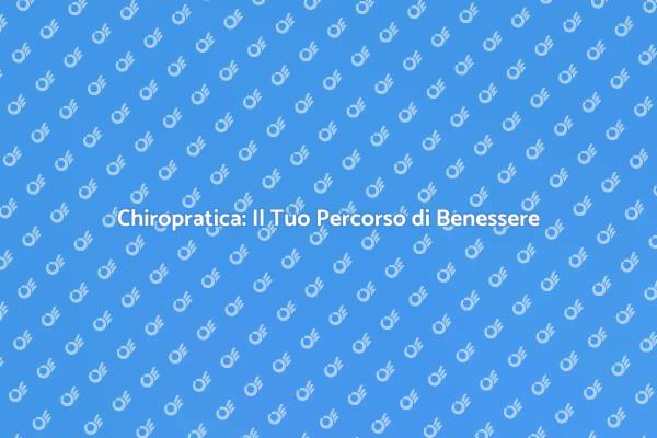 Chiropratica: Salute e Qualità della Vita