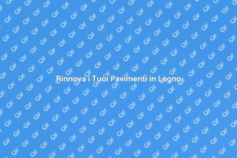 Levigatura Pavimenti in Legno Essenziale
