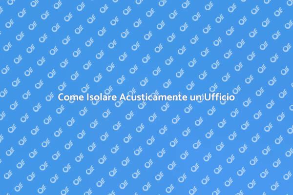 Isolamento Acustico per Uffici Produttivi