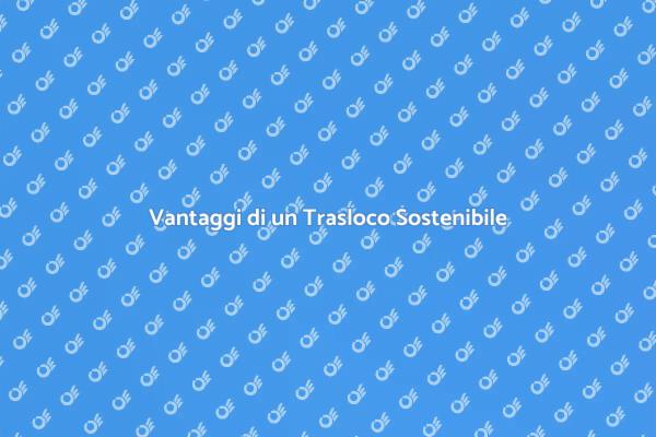 Trasloco Sostenibile: Guida Pratica