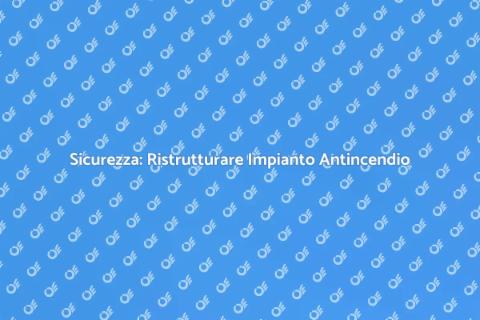 Rifare Impianto Antincendio Sicuro