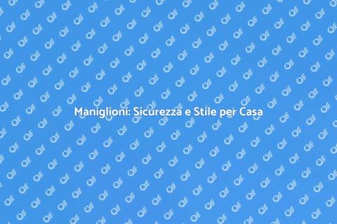 Maniglioni: Design e Funzionalità Casa