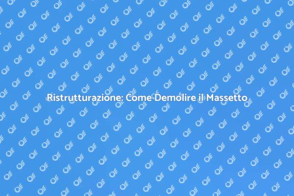 Come Demolire il Massetto con Successo