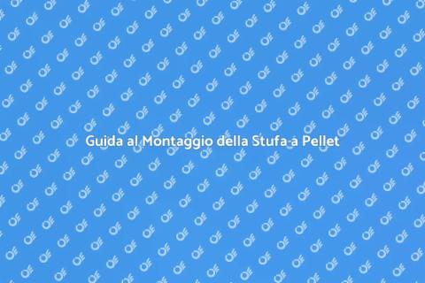 Montare Stufa a Pellet: Guida Pratica