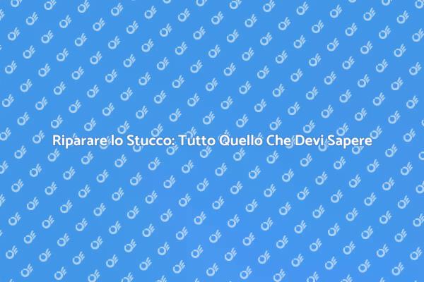 Riparazione Stucco: Ecco Come Fare