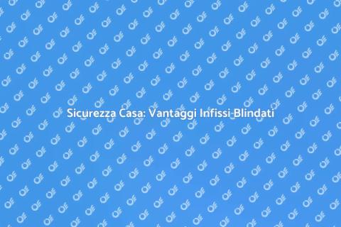 Infisso Blindato Antifurto: Sicurezza