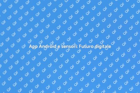 Sensori in app Android: Innovazione