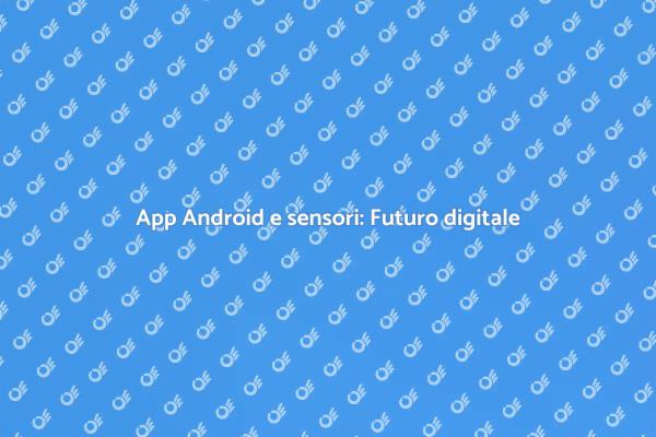 Sensori: il futuro delle app Android