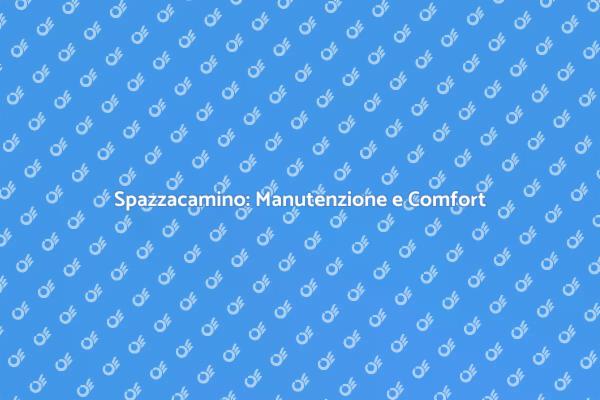 Spazzacamino: Segreti per un Camino Perfetto
