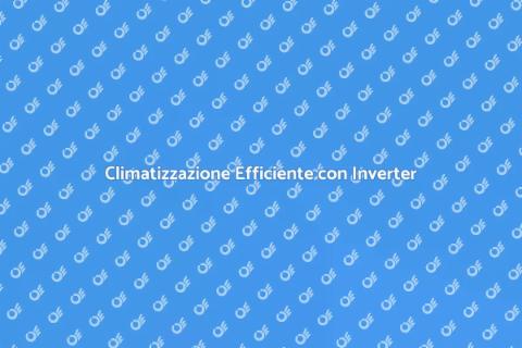 Condizionatore Inverter: Comfort Estivo