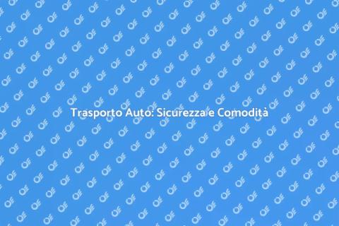 Trasporto Auto: Servizio Professionale