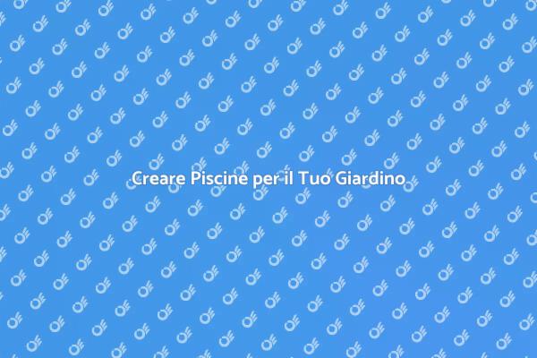 Piscine: La Tua Oasi Estiva