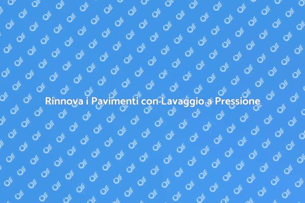 Lavaggio a Pressione: Rinnova i Pavimenti