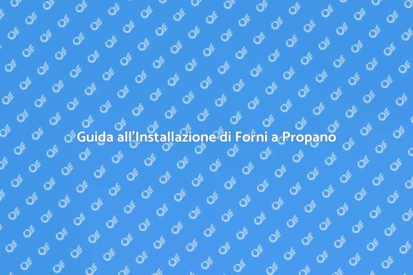 Installazione Forno a Propano: Tutto Qui